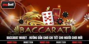 Baccarat Mubet - Hướng Dẫn Chơi Chi Tiết Cho Người Chơi Mới