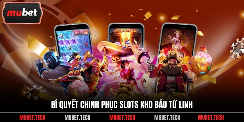 Bí quyết chinh phục slots kho báu tứ linh
