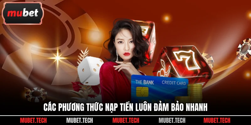Các phương thức nạp tiền luôn đảm bảo nhanh