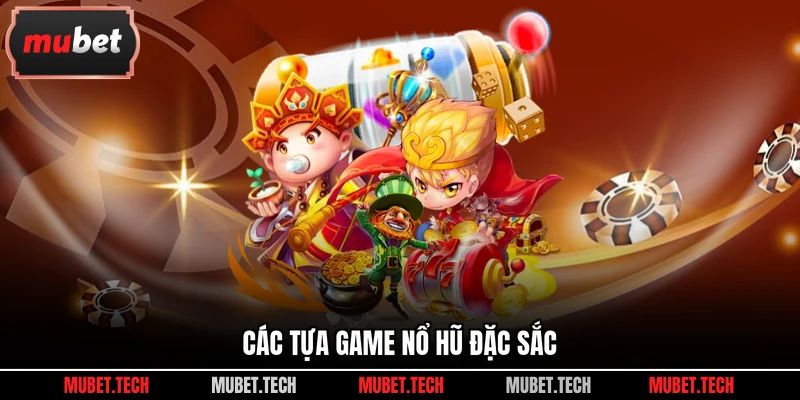 Các tựa game nổ hũ đặc sắc