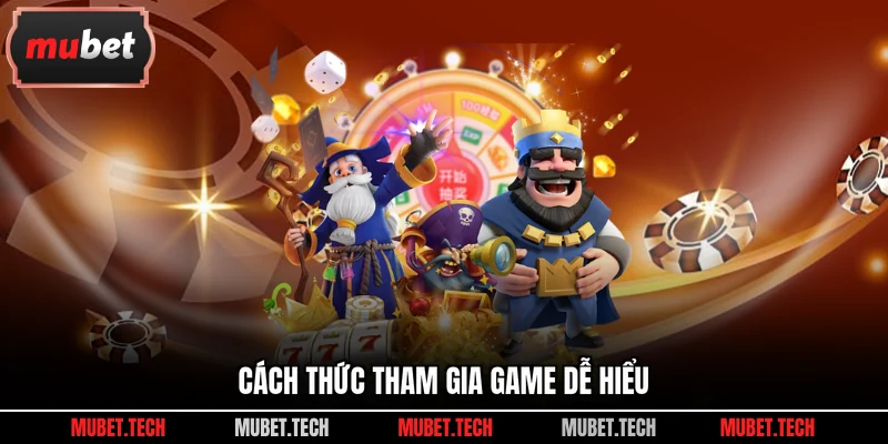 Cách thức tham gia game dễ hiểu