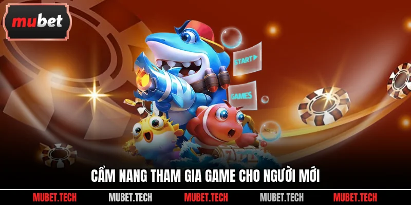 Cẩm nang tham gia game cho người mới