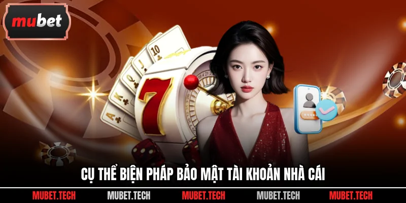 Cụ thể biện pháp bảo mật tài khoản nhà cái