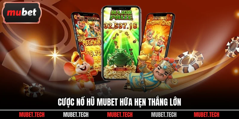 Cược nổ hũ Mubet hứa hẹn thắng lớn