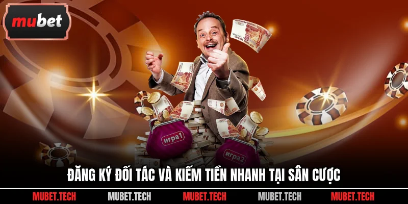 Đăng ký đối tác và kiếm tiền nhanh tại sân cược