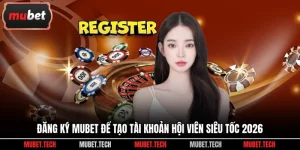 Đăng Ký Mubet Để Tạo Tài Khoản Hội Viên Siêu Tốc 2026