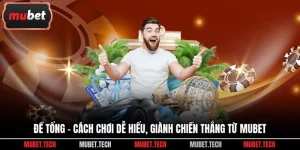 Đề Tổng - Cách Chơi Dễ Hiểu, Giành Chiến Thắng Từ Mubet 