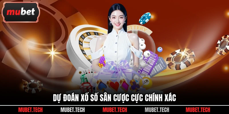 Dự đoán xổ số sân cược cực chính xác