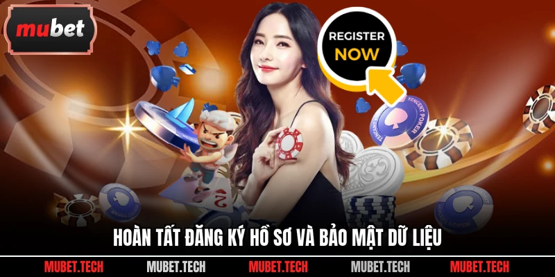 Hoàn tất đăng ký hồ sơ và bảo mật dữ liệu