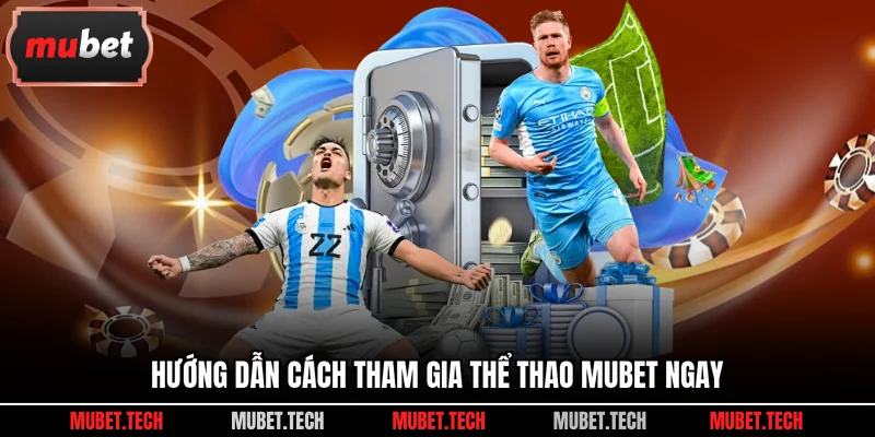 Hướng dẫn cách tham gia thể thao Mubet ngay