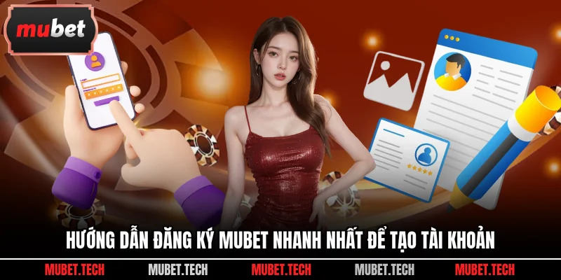 Hướng dẫn đăng ký Mubet nhanh nhất để tạo tài khoản