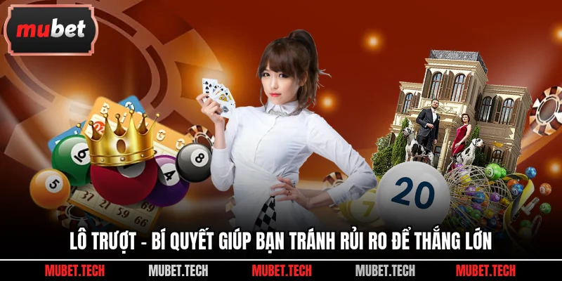 Lô Trượt - Bí Quyết Giúp Bạn Tránh Rủi Ro Để Thắng Lớn