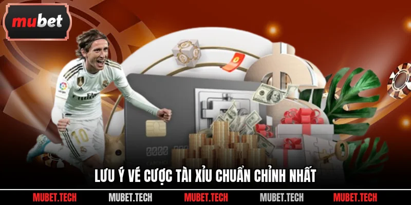 Lưu ý vé cược tài xỉu chuẩn chỉnh nhất