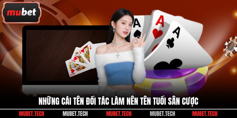 Những cái tên đối tác làm nên tên tuổi sân cược