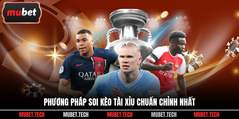 Phương pháp soi kèo tài xỉu chuẩn chỉnh nhất