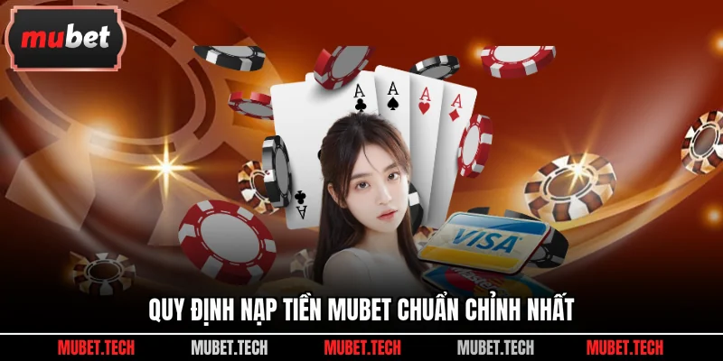 Quy định nạp tiền Mubet chuẩn chỉnh nhất