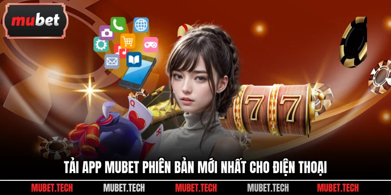 Tải app Mubet phiên bản mới nhất cho điện thoại