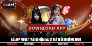 Tải App Mubet Trải Nghiệm Mượt Mà Trên Di Động 2026
