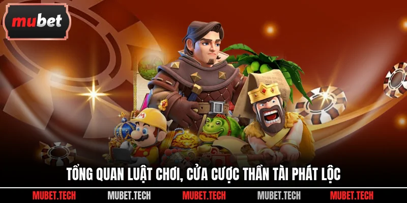 Tổng quan luật chơi, cửa cược Thần Tài Phát Lộc