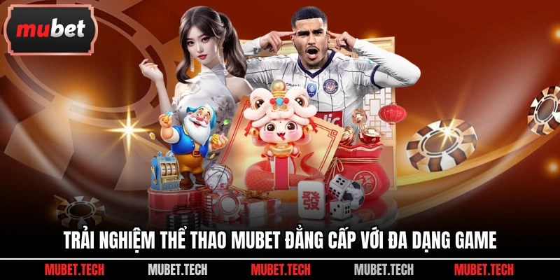 Trải nghiệm thể thao Mubet đẳng cấp với đa dạng game