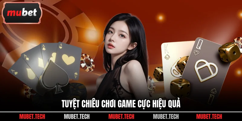 Tuyệt chiêu chơi game cực hiệu quả