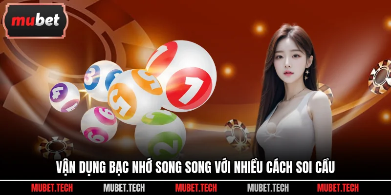 Vận dụng bạc nhớ song song với nhiều cách soi cầu